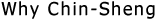 Why Chin-Sheng
